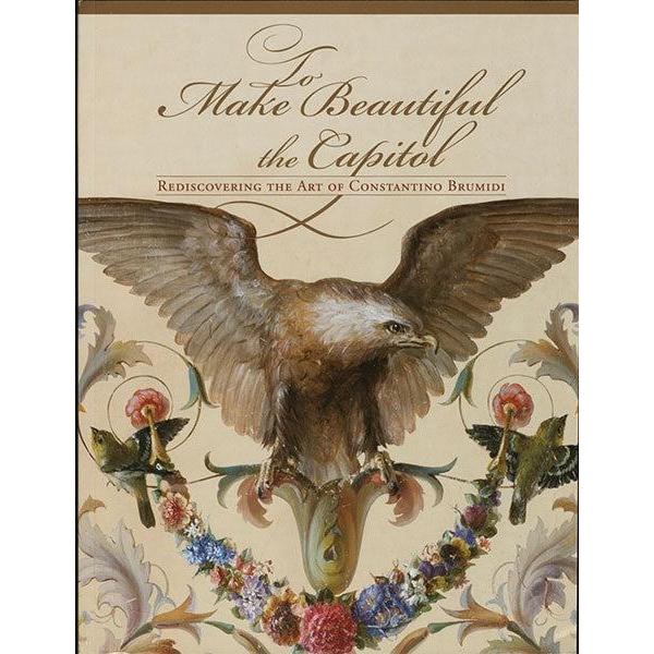 To Make Beautiful the Capitol - United States Capitol Historical Society Gift Shop